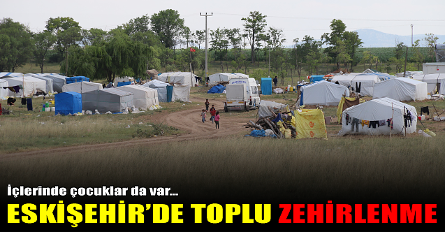 Eskişehir#039;de toplu zehirlenme! İçlerinde çocuklar da var