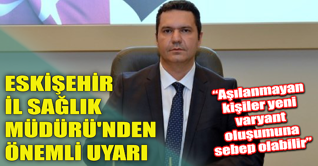 Eskişehir İl Sağlık Müdürü#039;nden önemli uyarı