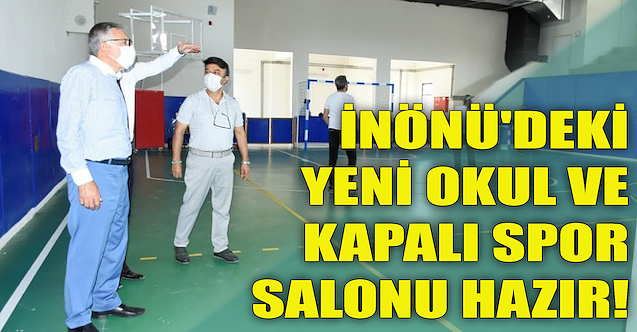İnönü#039;deki yeni okul ve Kapalı Spor Salonu hazır!