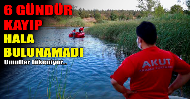 6 gündür kayıp hala bulunamadı