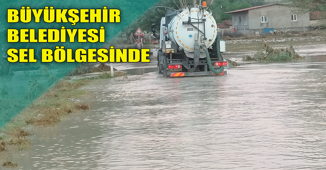 Büyükşehir Belediyesi sel bölgelerinde
