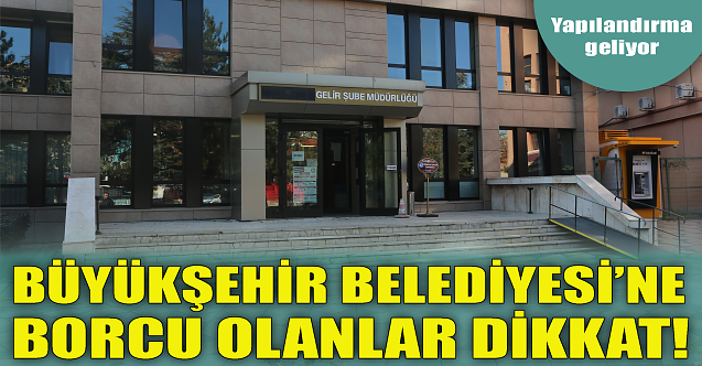 Büyükşehir#039;e borcu olanlar dikkat!