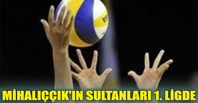 Mihalıççık#039;ın sultanları 1. ligde