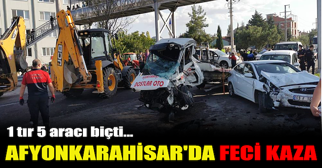 Afyon#039;da feci kaza: 1 tır 5 aracı biçti!