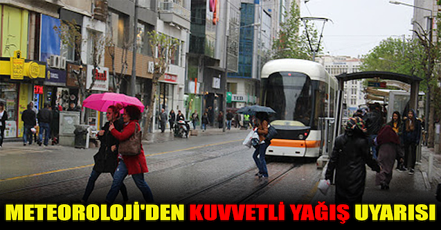 Meteoroloji#039;den kuvvetli yağış uyarısı