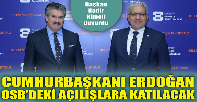 Cumhurbaşkanı Erdoğan OSB yatırımlarının açılışını yapacak!