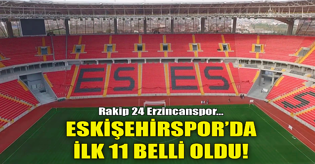 Eskişehirspor#039;da ilk 11 belli oldu!