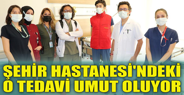 Eskişehir Şehir Hastanesi#039;ndeki o tedavi umut oluyor
