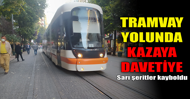 Tramvay yolunda kazaya davetiye