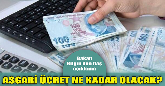 Asgari ücret ne kadar olacak? Bakan Bilgin#039;den flaş açıklama
