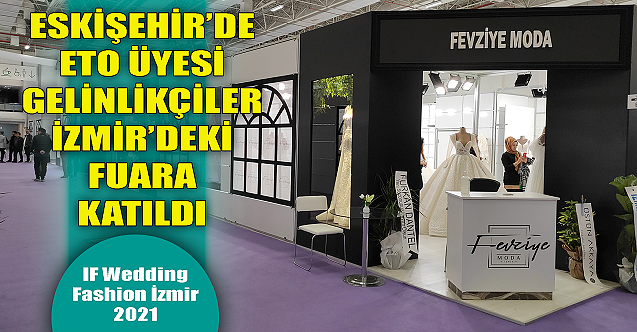 Eskişehir#039;de ETO üyesi gelinlikçiler İzmir#039;deki fuara katıldı!