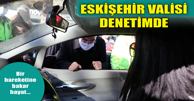 Eskişehir Valisi denetimde!
