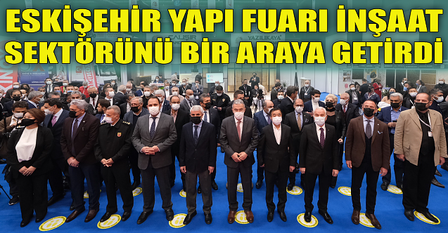 Eskişehir Yapı Fuarı inşaat sektörünü bir araya getirdi