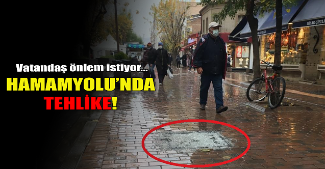 Hamamyolu#039;nda tehlike!