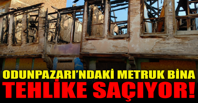 Odunpazarı#039;ndaki metruk bina tehlike saçıyor!