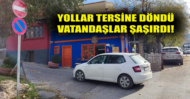 Yollar tersine döndü vatandaşlar şaşırdı!