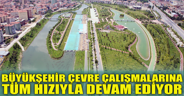 Büyükşehir çevre çalışmalarına tüm hızıyla devam ediyor