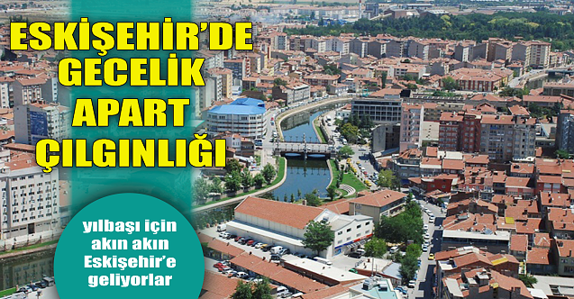 Eskişehir#039;de gecelik apart çılgınlığı! Yılbaşı yaklaşıyor...