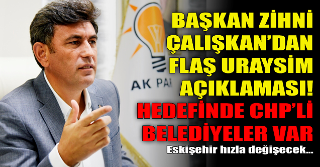Zihni Çalışkan#039;dan flaş URAYSİM açıklaması!