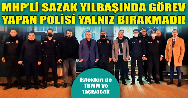 MHP#039;li Sazak Yılbaşında görev yapan polisin yanında!