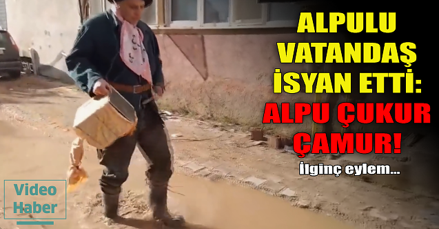 Alpulu vatandaş isyan etti: Alpu çukur çamur!