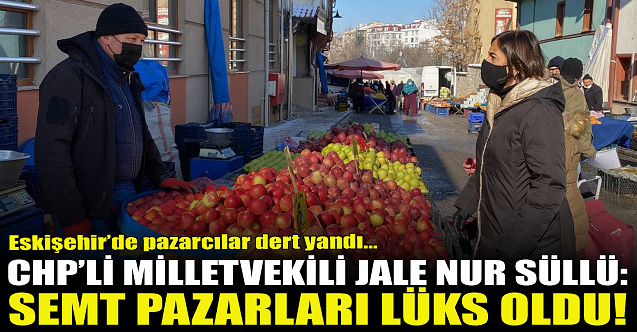 Jale Nur Süllü: Semt pazarları bile lüks oldu!