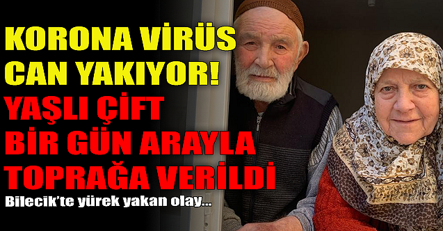 Korona virüs can yakıyor! Yaşlı çift bir gün arayla toprağa verildi