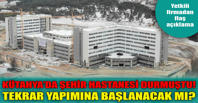 Kütahya Şehir Hastanesi durmuştu! Flaş gelişme yaşandı