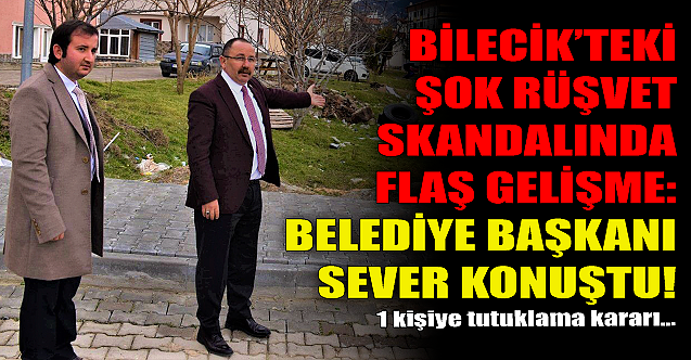 Bilecik#039;teki rüşvet skandalında flaş gelişme!
