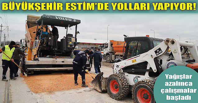 Büyükşehir Belediyesi ESTİM#039;de yol çalışmalarına başladı!
