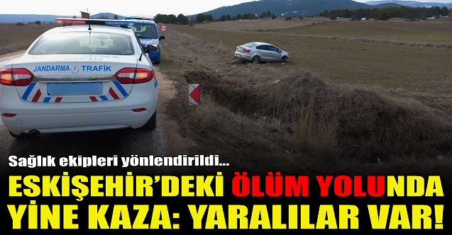 Eskişehir#039;deki o yolda yine kaza: Yaralılar var!