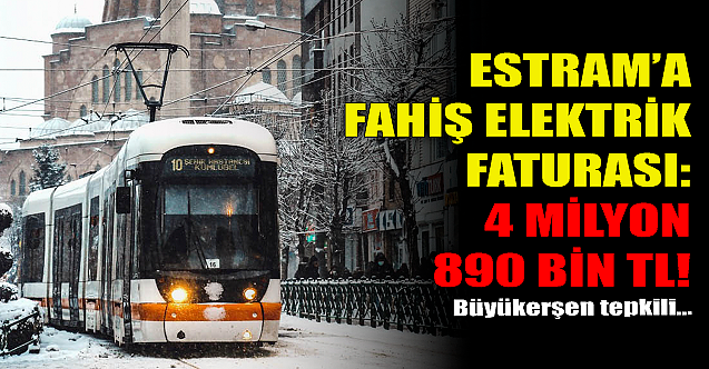 ESTRAM#039;a fahiş elektrik faturası: 4 milyon 890 bin TL!