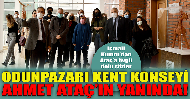 Odunpazarı Kent Konseyi Ahmet Ataç#039;ın yanında!