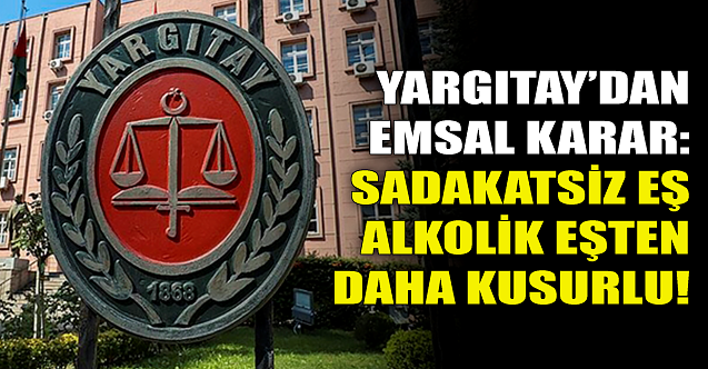 Yargıtay#039;dan emsal karar: Sadakatsiz eş, alkolik eşten daha kusurlu!