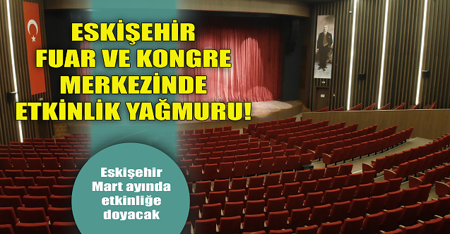 Eskişehir fuar ve kongre merkezinde etkinlik yağmuru!