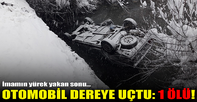 Otomobil dereye uçtu: 1 ölü!