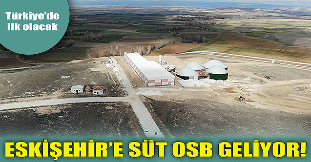 Eskişehir#039;e süt OSB geliyor! Türkiye#039;de ilk...