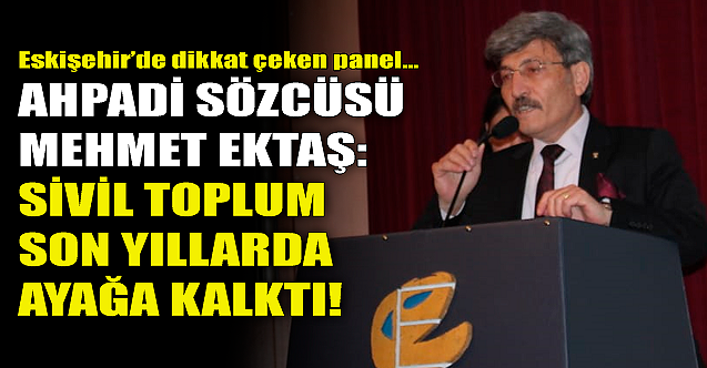 Mehmet Ektaş: Sivil toplum son yıllarda ayağa kalktı!