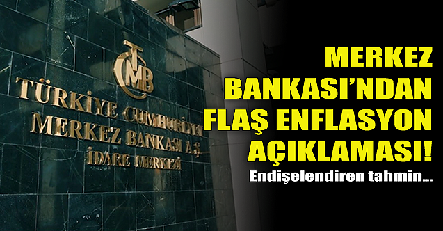Merkez Bankası#039;ndan flaş enflasyon açıklaması!