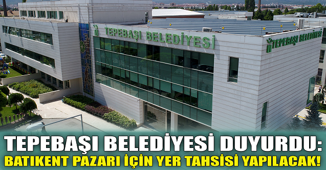 Tepebaşı Belediyesi duyurdu: Batıkent pazarı için yer tahsisi yapılacak!
