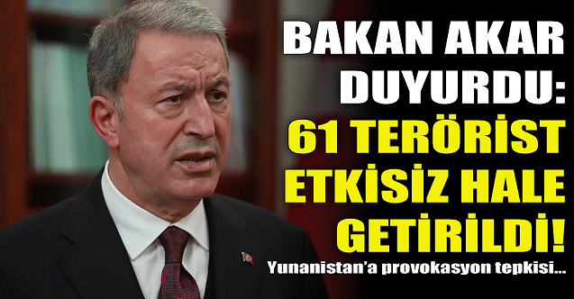 61 terörist etkisiz hale getirildi! Yunanistan#039;a provokasyon tepkisi...