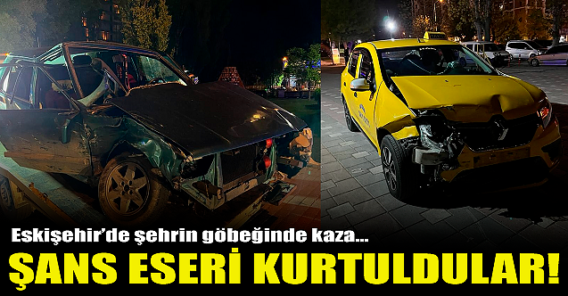 Eskişehir#039;de kaza: Şans eseri kurtuldular!