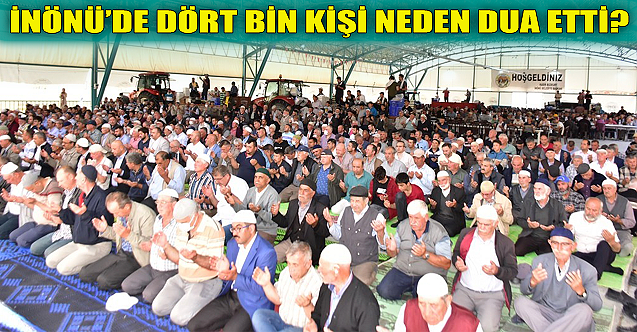 İnönü#039;de dört bin kişi neden dua etti?