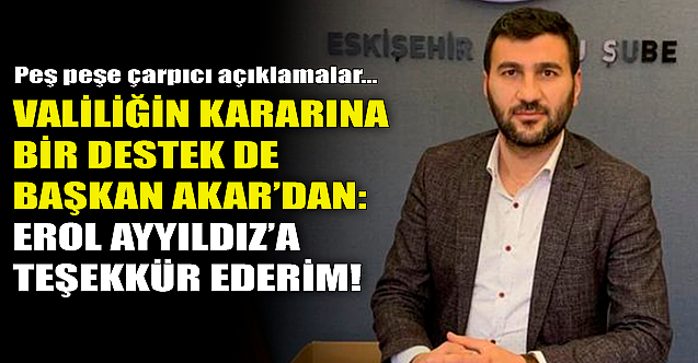 Valiliğin kararına bir destek de Başkan Akar#039;dan!