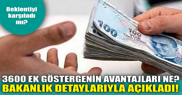 3600 ek göstergenin avantajları ne? Bakanlık detay verdi