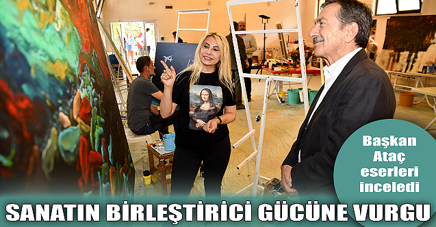 Başkan Ataç#039;tan sanatın birleştirici gücüne vurgu