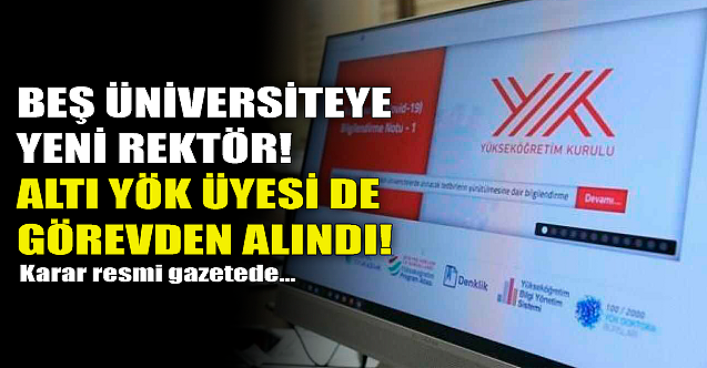 Beş üniversiteye rektör ataması! Altı YÖK üyesi görevden alındı