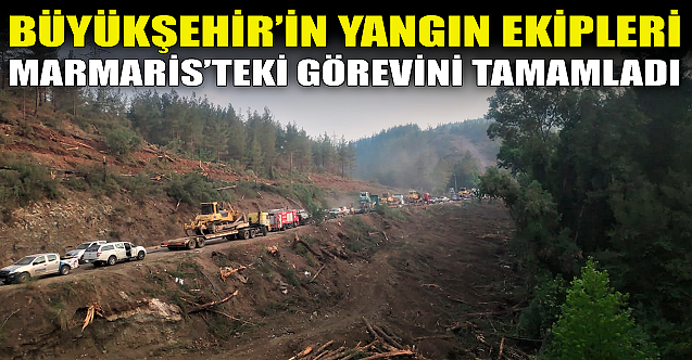 Büyükşehir#039;in yangın ekipleri Marmaris#039;teki görevini tamamladı!