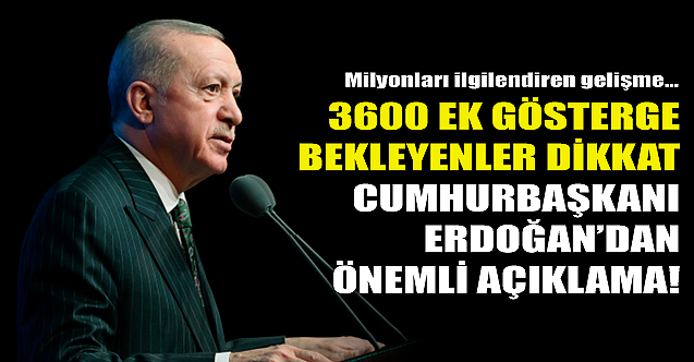 Cumhurbaşkanı açıkladı: 3600 ek göstergeye ilişkin flaş gelişme!