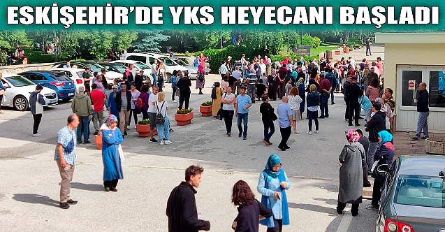 Eskişehir#039;de YKS heyecanı başladı!